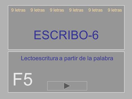ESCRIBO-6 F5 9 letras 9 letras 9 letras Lectoescritura a partir de la palabra.