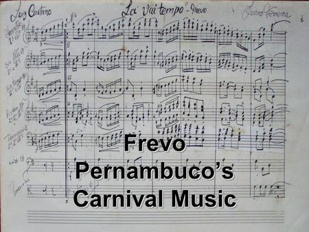 Frevo Pernambucos Carnival Music. The Term Frevo Related to the verb ferver (to boil over) Vernacular slang for the exuberance of carnival revelers in.