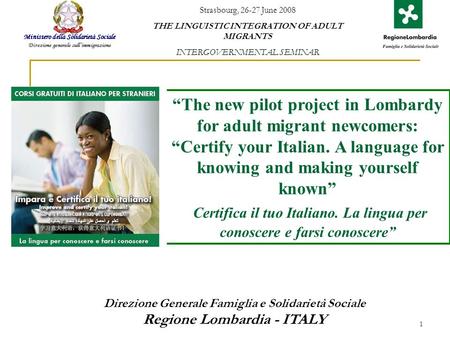 1 The new pilot project in Lombardy for adult migrant newcomers: Certify your Italian. A language for knowing and making yourself known Certifica il tuo.