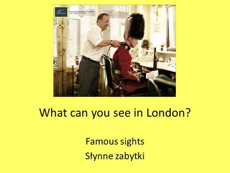 What can you see in London? Famous sights Słynne zabytki.