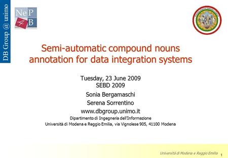 Semi-automatic compound nouns annotation for data integration systems Tuesday, 23 June 2009 SEBD 2009 Sonia Bergamaschi Serena Sorrentino www.dbgroup.unimo.it.