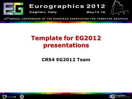 Eurographics 2012, Cagliari, Italy Template for EG2012 presentations CRS4 EG2012 Team.