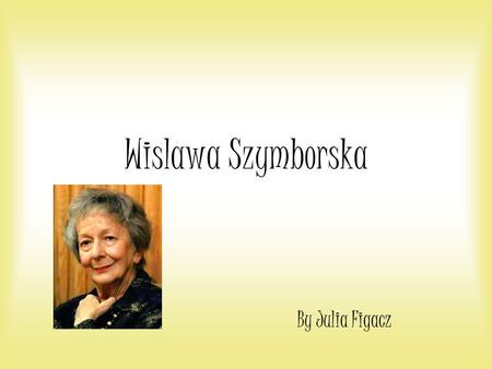 Wislawa Szymborska By Julia Figacz.