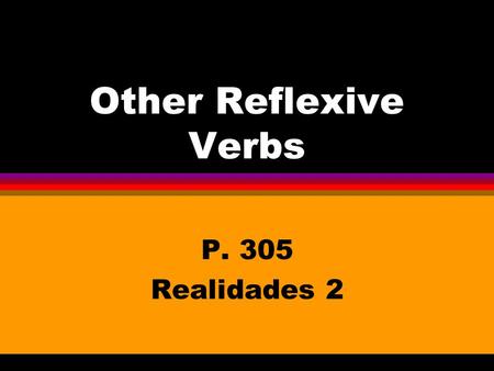 Other Reflexive Verbs P. 305 Realidades 2.