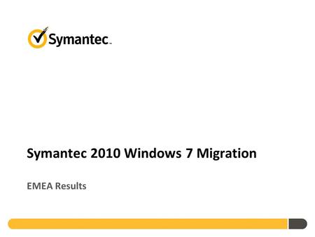 Symantec 2010 Windows 7 Migration EMEA Results. Methodology Applied Research performed survey 1,360 enterprises worldwide SMBs and enterprises Cross-industry.