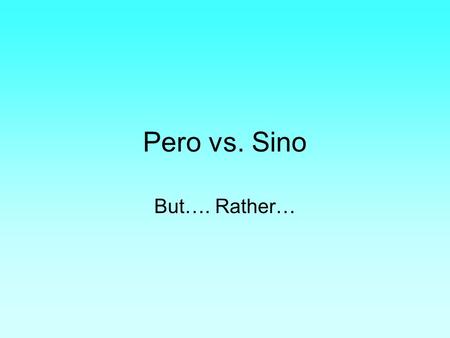 Pero vs. Sino But…. Rather….
