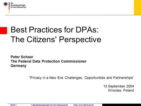 Best Practices for DPAs: The Citizens' Perspective Peter Schaar The Federal Data Protection Commissioner Germany Privacy in a New Era: Challenges,