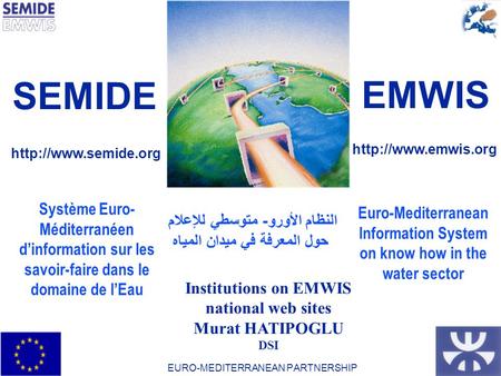 1-Unité Technique du SEMIDE / EMWIS Technical Unit16-Dec-13 Système Euro- Méditerranéen dinformation sur les savoir-faire dans le domaine de lEau Euro-Mediterranean.