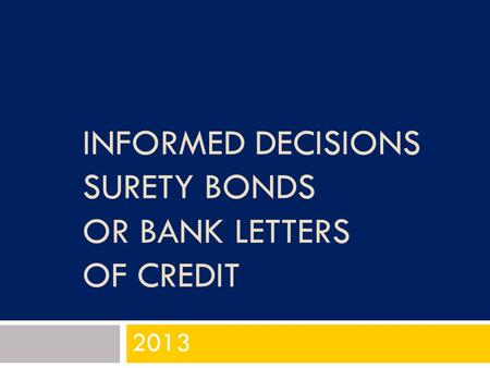 INFORMED DECISIONS SURETY BONDS OR BANK LETTERS OF CREDIT 2013.