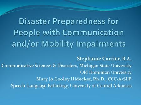Stephanie Currier, B.A. Communicative Sciences & Disorders, Michigan State University Old Dominion University Mary Jo Cooley Hidecker, Ph.D., CCC-A/SLP.