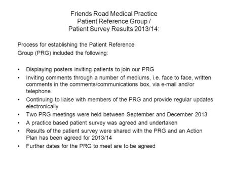 Friends Road Medical Practice Patient Reference Group / Patient Survey Results 2013/14: Process for establishing the Patient Reference Group (PRG) included.