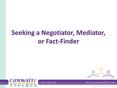 Seeking a Negotiator, Mediator, or Fact-Finder. Introduction Before you Start – Negotiating – Establishing equality to other party – Alternative Dispute.