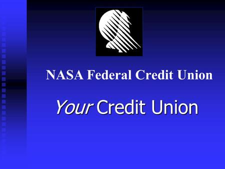 NASA Federal Credit Union Your Credit Union. A Company Benefit: NASA FCU Along with your employer, our goal is to offer an employee benefit package that.