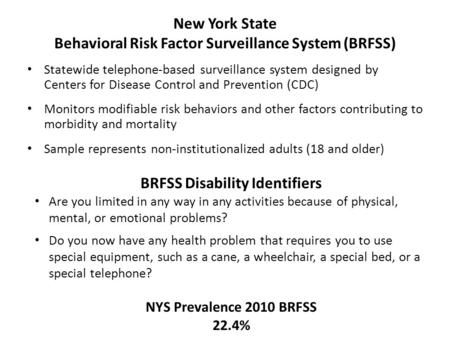 New York State Behavioral Risk Factor Surveillance System (BRFSS) Statewide telephone-based surveillance system designed by Centers for Disease Control.