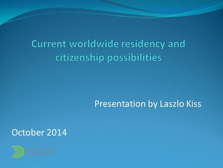 Presentation by Laszlo Kiss October 2014. 1. Gaining economic advantage 2. Travel possibilities 3. Insurance against political or economic changes 4.