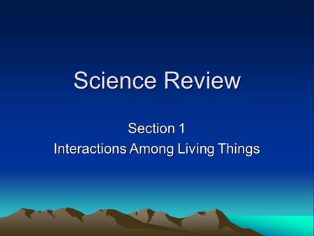 Section 1 Interactions Among Living Things