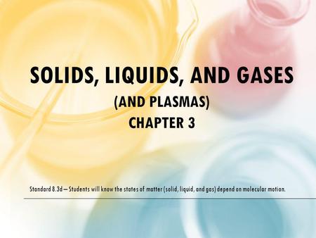 Solids, Liquids, and Gases (and Plasmas) Chapter 3