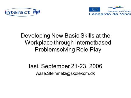 Developing New Basic Skills at the Workplace through Internetbased Problemsolving Role Play Iasi, September 21-23, 2006