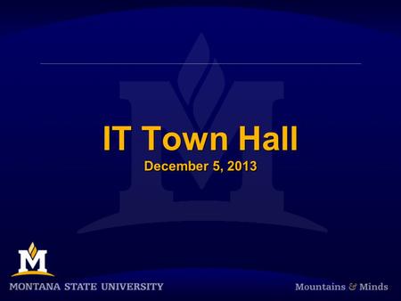 IT Town Hall December 5, 2013. Announcements  Slides and future Town Hall schedule available at: