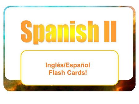 Inglés/Español Flash Cards!. Spanish II Flashcards – Ch 01 Key Verb Masculine Noun Feminine Noun Other part of speech.