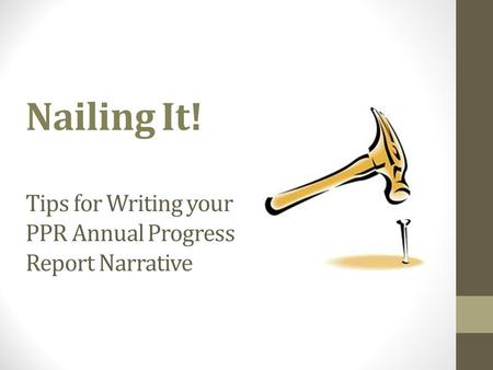 Nailing It! Tips for Writing your PPR Annual Progress Report Narrative.