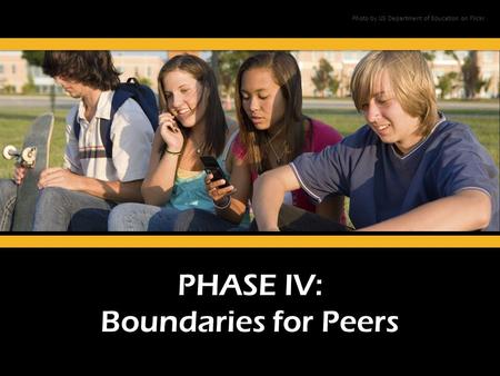 PHASE IV: Boundaries for Peers Photo by US Department of Education on Flickr.