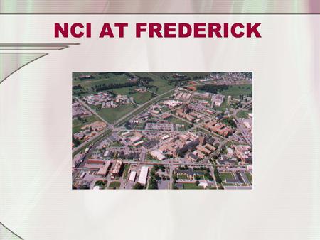 NCI AT FREDERICK. NCI at Frederick Fort Detrick Army installation.