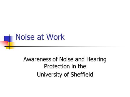 Noise at Work Awareness of Noise and Hearing Protection in the