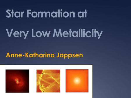 Star Formation at Very Low Metallicity Anne-Katharina Jappsen.