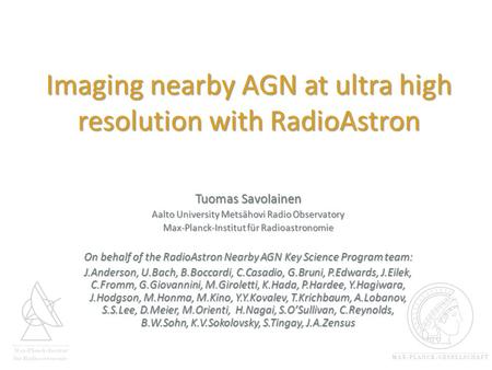 Imaging nearby AGN at ultra high resolution with RadioAstron Tuomas Savolainen Aalto University Metsähovi Radio Observatory Max-Planck-Institut für Radioastronomie.