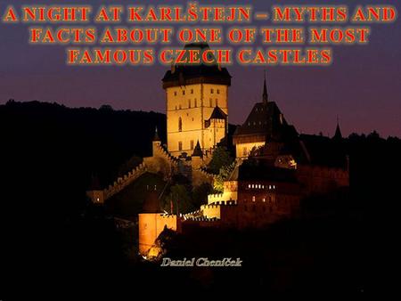 INTRODUCTION  Karlstejn Castle is one of the most fairy tale castles  The Castle was built in Gothic style in 1348-1365. It was built by Charles IV.