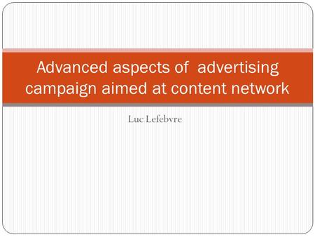 Luc Lefebvre Advanced aspects of advertising campaign aimed at content network.