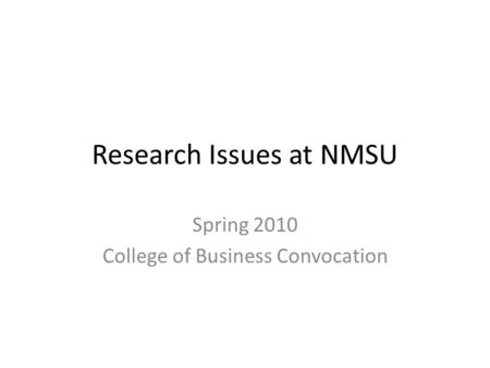Research Issues at NMSU Spring 2010 College of Business Convocation.