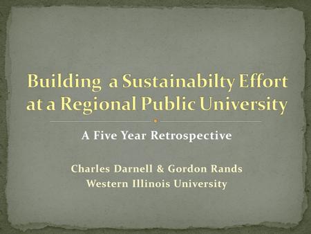 A Five Year Retrospective Charles Darnell & Gordon Rands Western Illinois University.