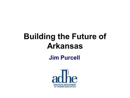 Jim Purcell Building the Future of Arkansas. Thomas Jefferson: “I was a revolutionary so that my children could farm and so their children could do art.”