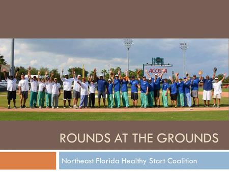 ROUNDS AT THE GROUNDS Northeast Florida Healthy Start Coalition.