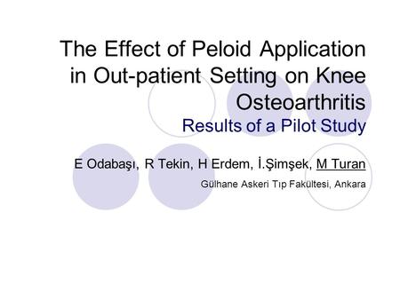 The Effect of Peloid Application in Out-patient Setting on Knee Osteoarthritis Results of a Pilot Study E Odabaşı, R Tekin, H Erdem, İ.Şimşek, M Turan.
