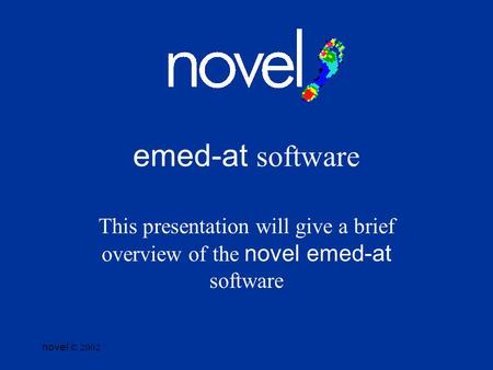 Novel © 2002 emed-at software This presentation will give a brief overview of the novel emed-at software.