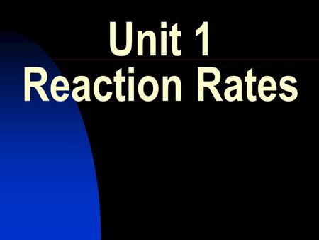 Unit 1 Reaction Rates. 2.The balanced equation for the decomposition of hydrogen peroxide into water and oxygen is: 2H 2 O 2 (l)  2H 2 O(l) + O 2 (g)
