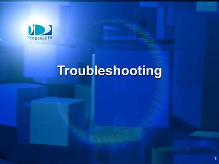 1 Troubleshooting. 2 Introduction This section provides you with the necessary skills to effectively troubleshoot the DIRECTV System.