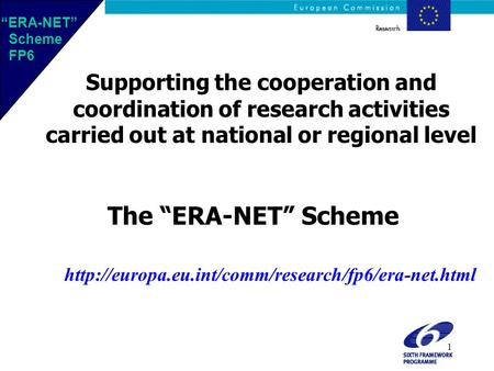 1 Supporting the cooperation and coordination of research activities carried out at national or regional level The “ERA-NET” Scheme