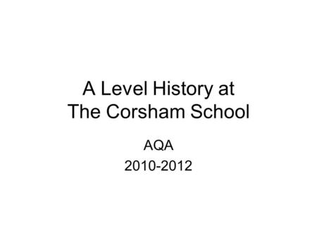 A Level History at The Corsham School AQA 2010-2012.