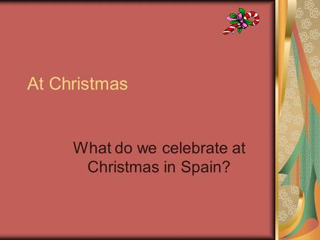 At Christmas What do we celebrate at Christmas in Spain?