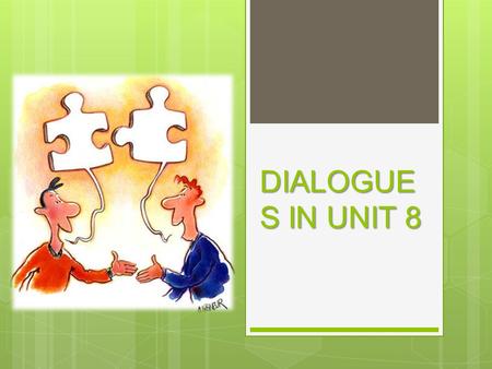 DIALOGUE S IN UNIT 8. Which lesson have you got on Monday, Margaret? I have got English and Science on Monday.