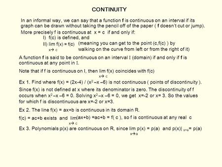 CONTINUITY In an informal way, we can say that a function f is continuous on an interval if its graph can be drawn without taking the pencil off of the.
