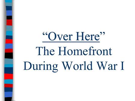 “Over Here” The Homefront During World War I