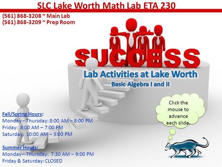 (561) 868-3208 ~ Main Lab (561) 868-3209 ~ Prep Room Click the mouse to advance each slide. Fall/Spring Hours: Monday – Thursday: 8:00 AM – 8:00 PM Friday: