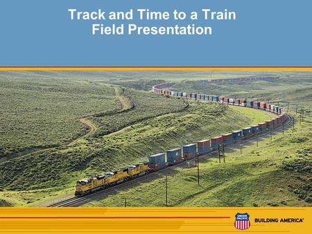 1 Track and Time to a Train Field Presentation 2 The following presentation is an example of Track and Time Authority to a Train. You will need a blank.