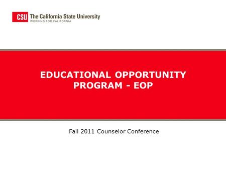 EDUCATIONAL OPPORTUNITY PROGRAM - EOP Fall 2011 Counselor Conference.