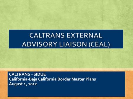 CALTRANS - SIDUE California-Baja California Border Master Plans August 1, 2012.